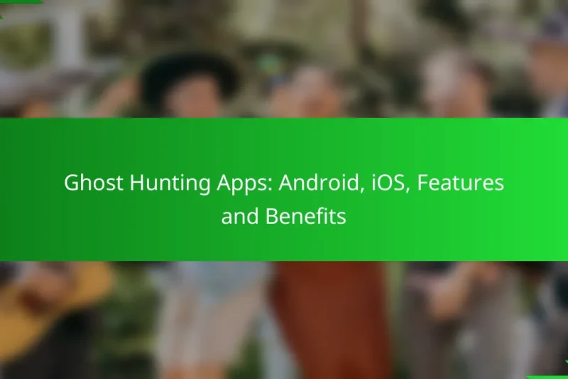 Ghost Hunting Apps: Android, iOS, Features and Benefits