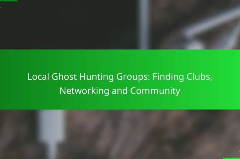 Local Ghost Hunting Groups: Finding Clubs, Networking and Community