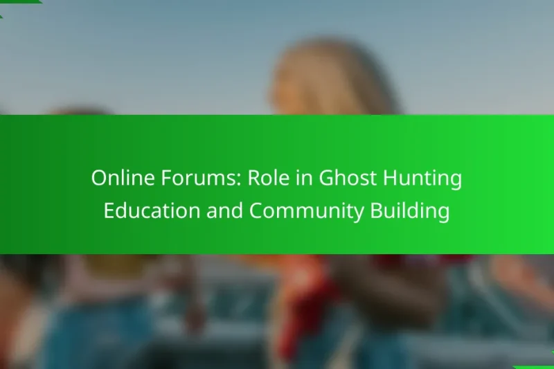 Online Forums: Role in Ghost Hunting Education and Community Building