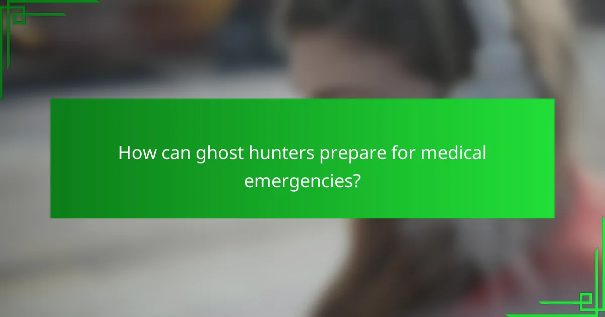 How can ghost hunters prepare for medical emergencies?