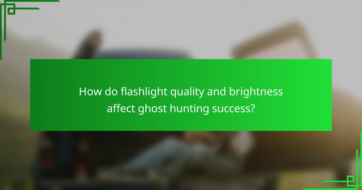 How do flashlight quality and brightness affect ghost hunting success?