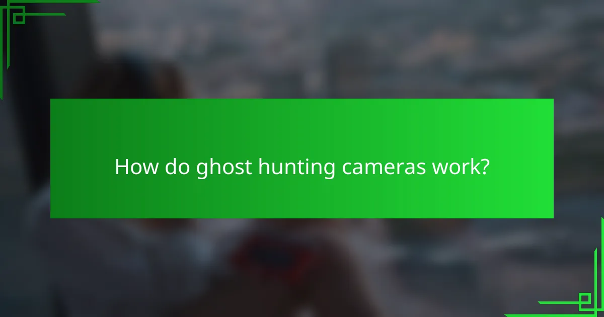 How do ghost hunting cameras work?
