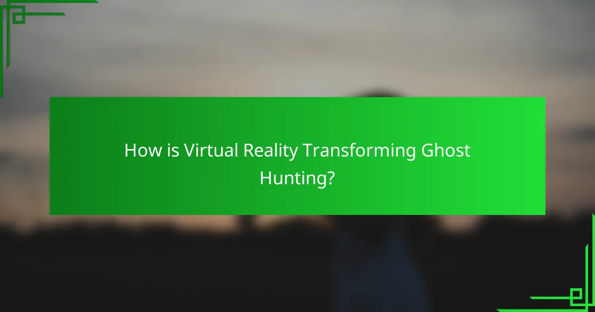 How is Virtual Reality Transforming Ghost Hunting?