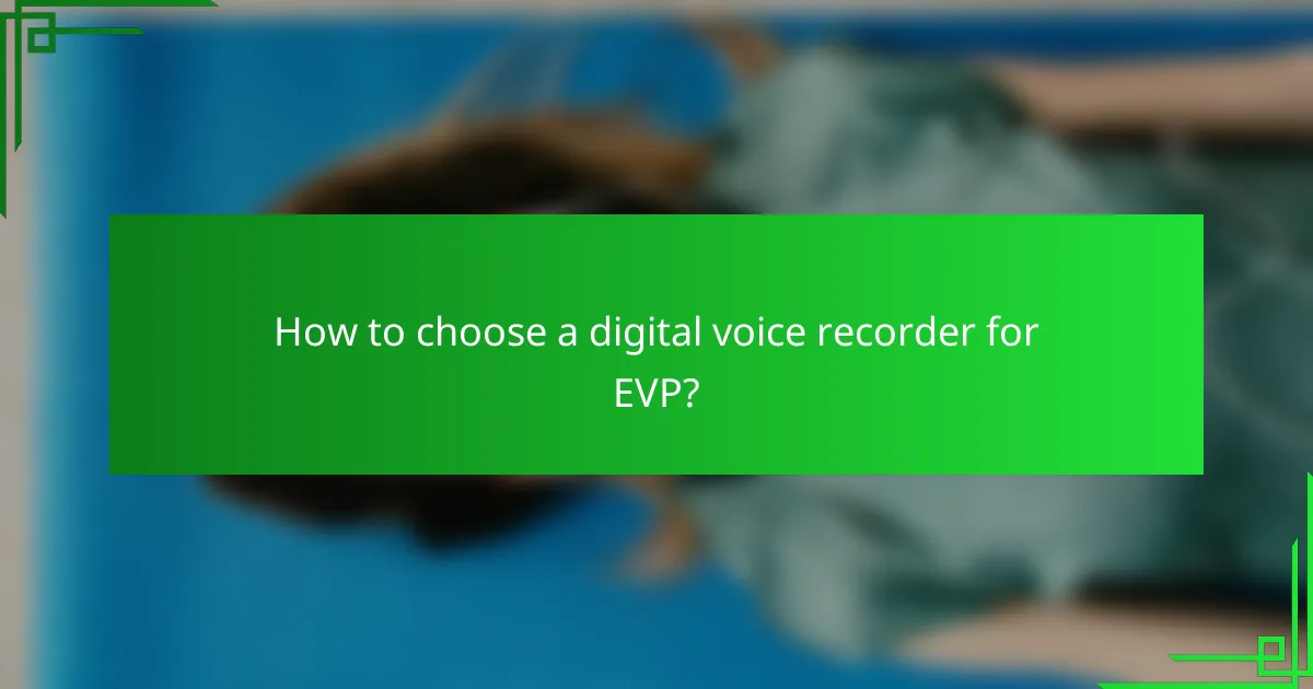 How to choose a digital voice recorder for EVP?