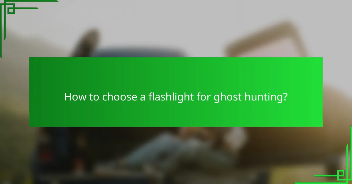 How to choose a flashlight for ghost hunting?
