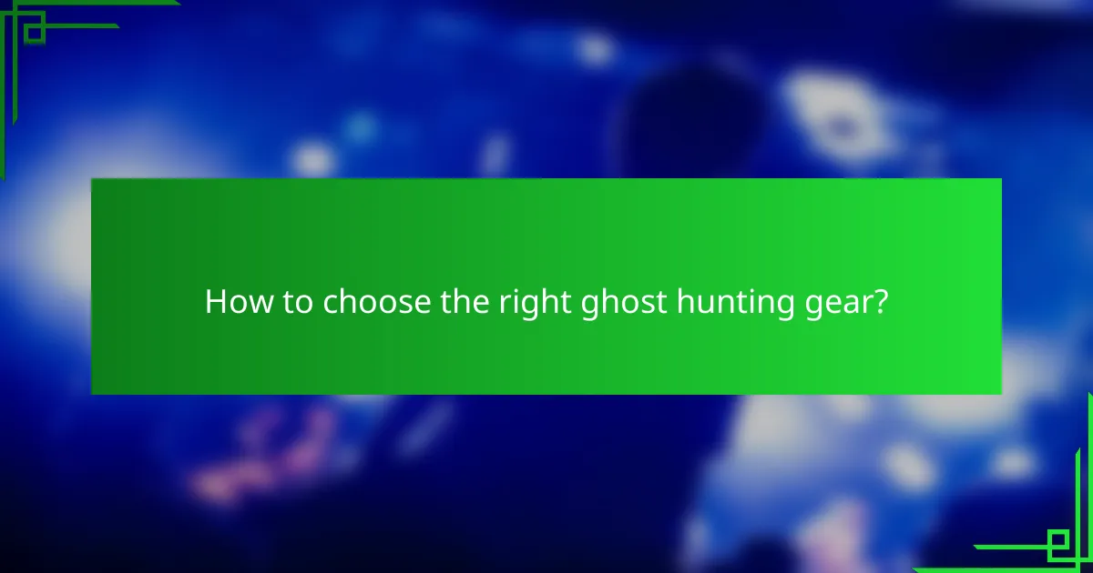 How to choose the right ghost hunting gear?