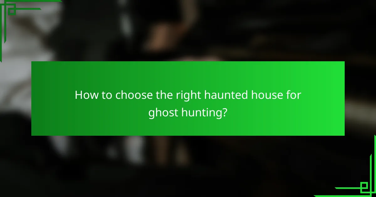 How to choose the right haunted house for ghost hunting?
