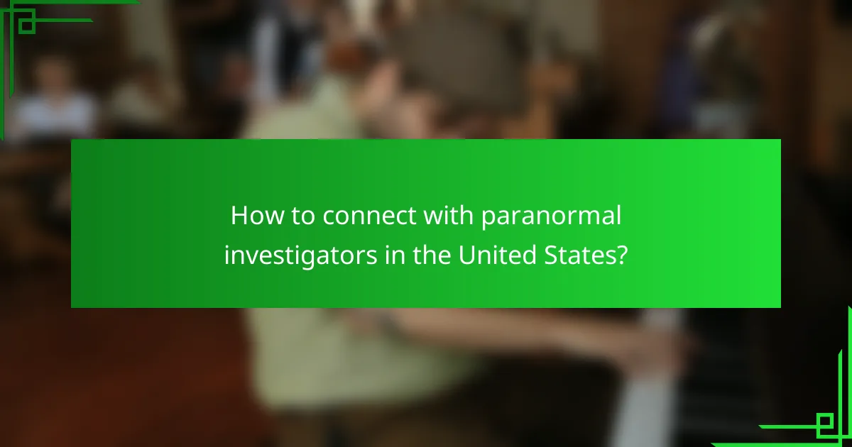 How to connect with paranormal investigators in the United States?