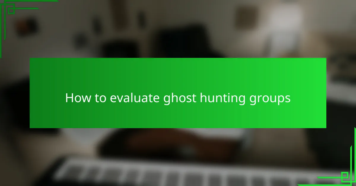 How to evaluate ghost hunting groups