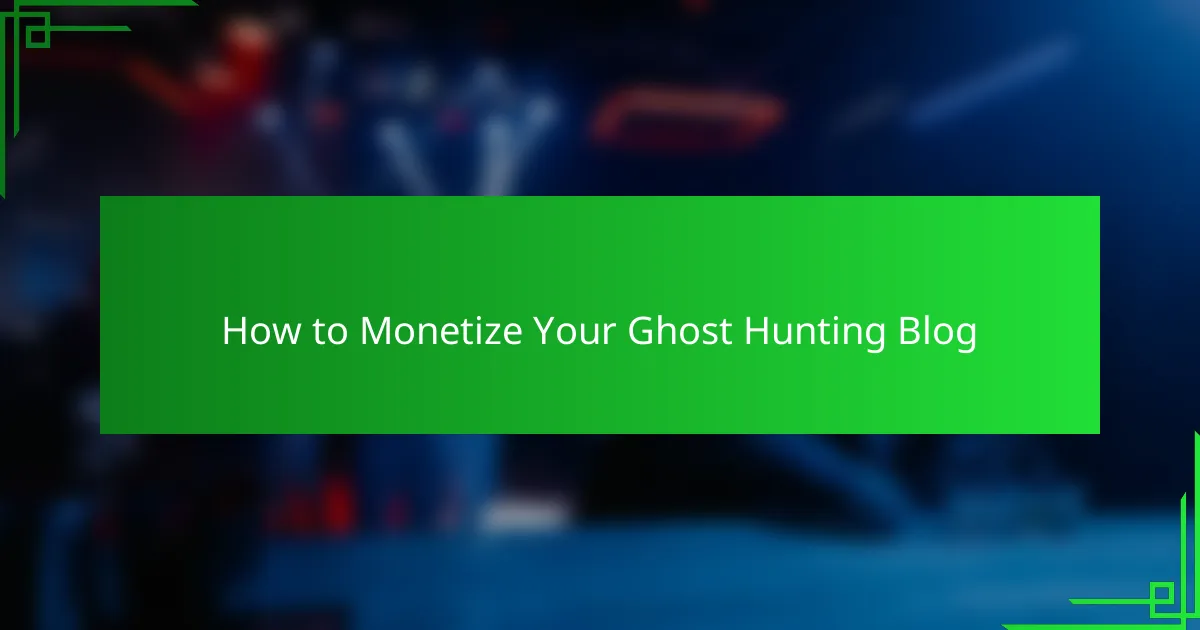 How to Monetize Your Ghost Hunting Blog