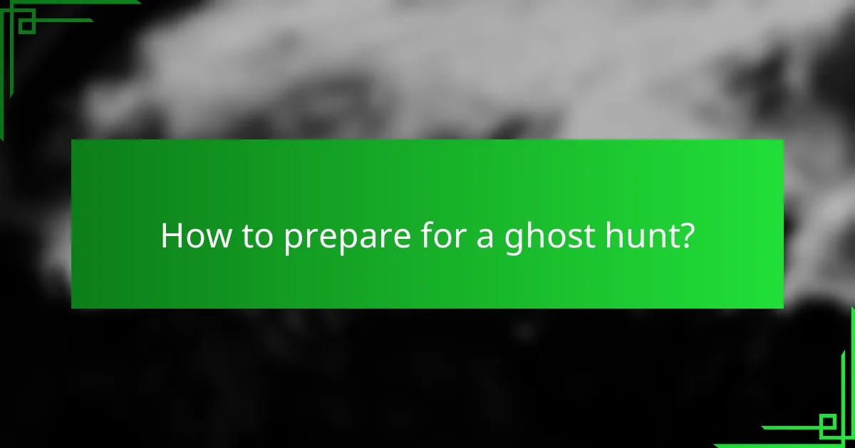 How to prepare for a ghost hunt?
