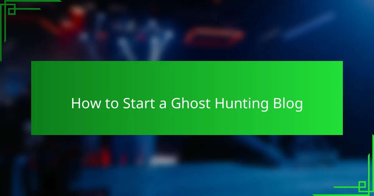How to Start a Ghost Hunting Blog
