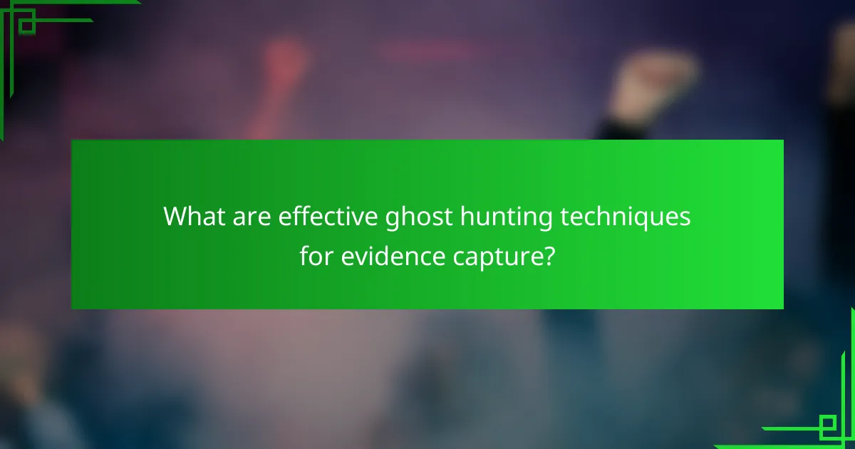 What are effective ghost hunting techniques for evidence capture?