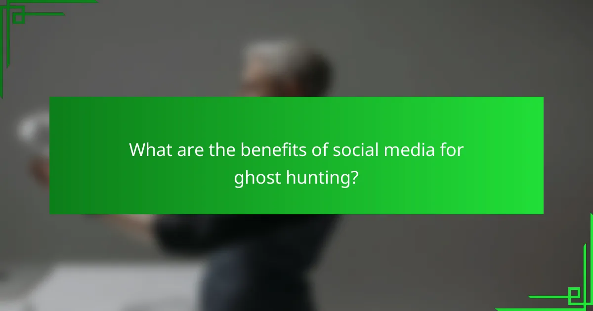 What are the benefits of social media for ghost hunting?
