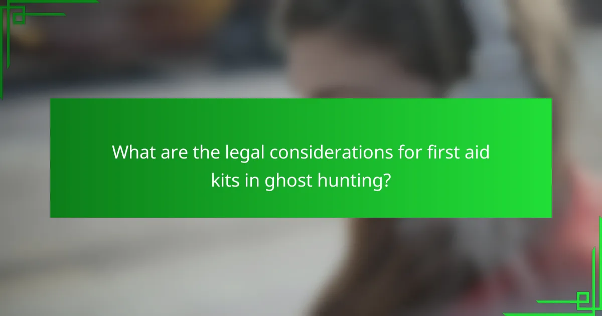 What are the legal considerations for first aid kits in ghost hunting?