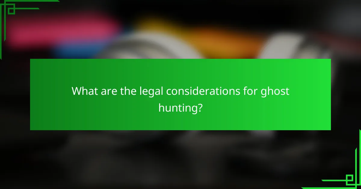 What are the legal considerations for ghost hunting?