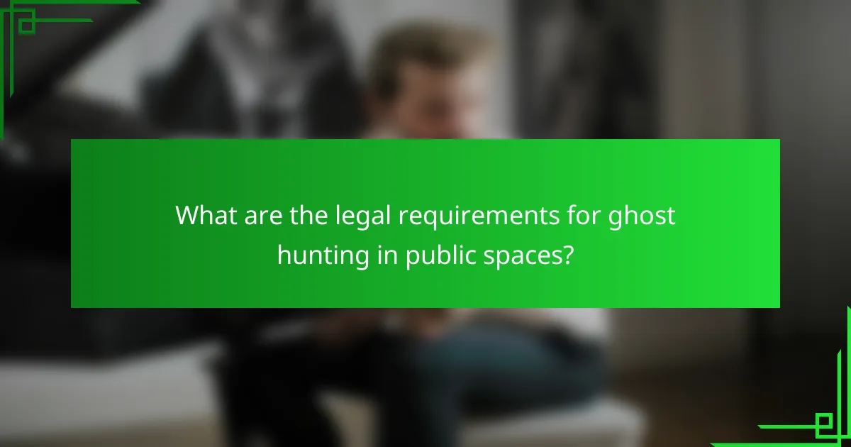 What are the legal requirements for ghost hunting in public spaces?