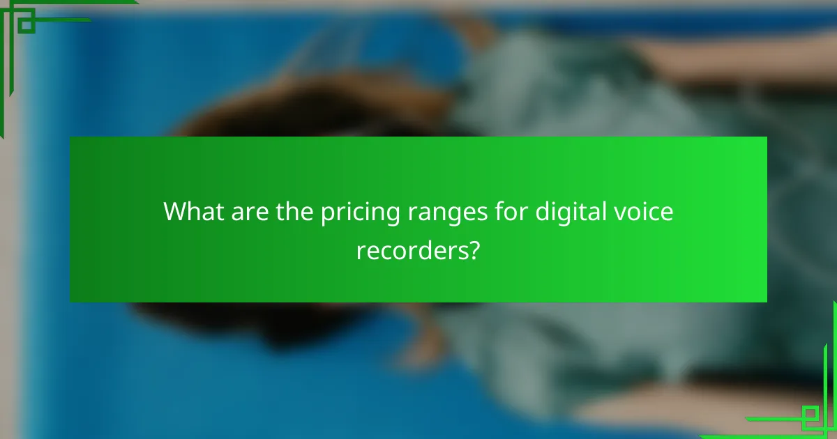 What are the pricing ranges for digital voice recorders?
