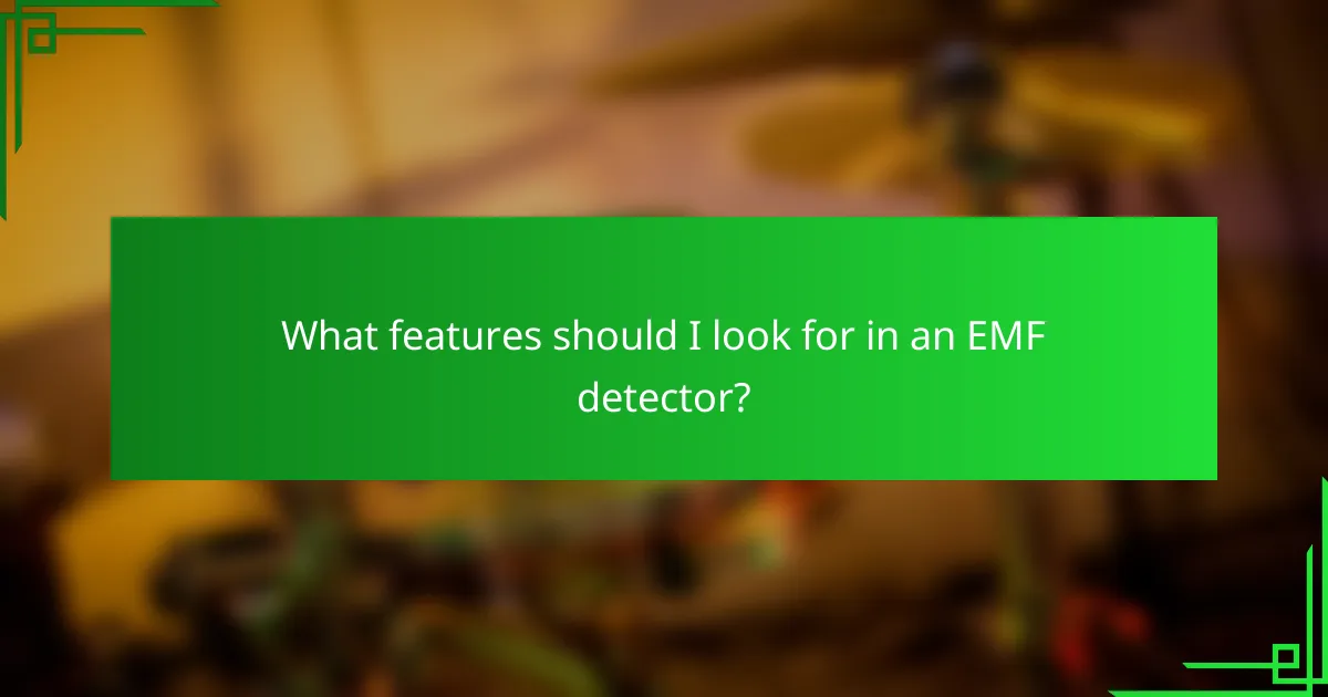 What features should I look for in an EMF detector?