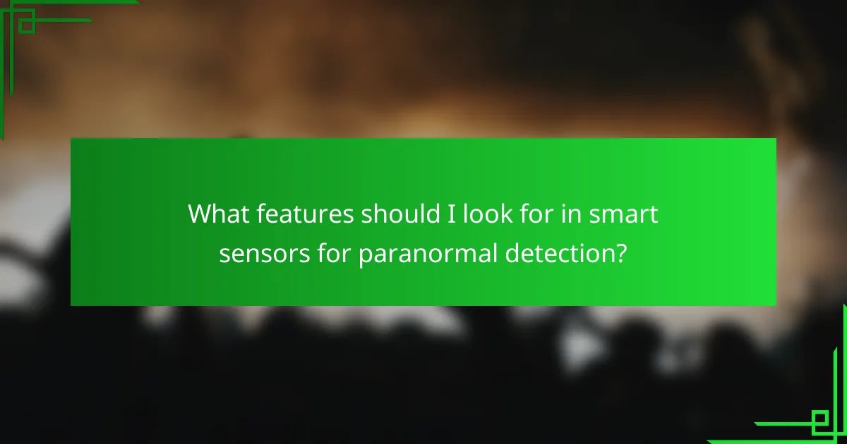 What features should I look for in smart sensors for paranormal detection?