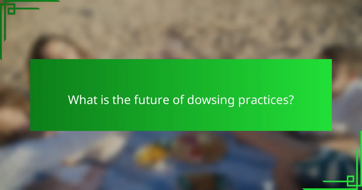 What is the future of dowsing practices?