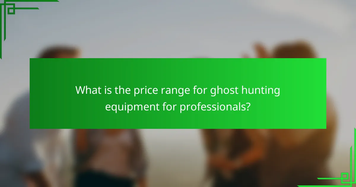 What is the price range for ghost hunting equipment for professionals?