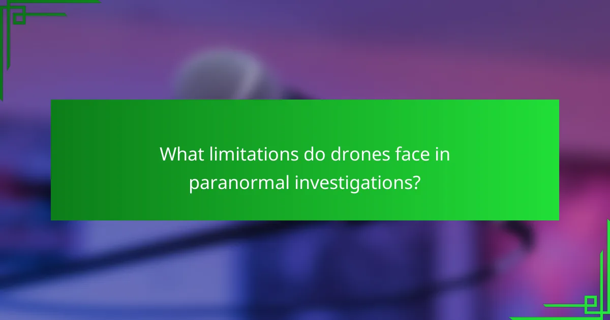 What limitations do drones face in paranormal investigations?