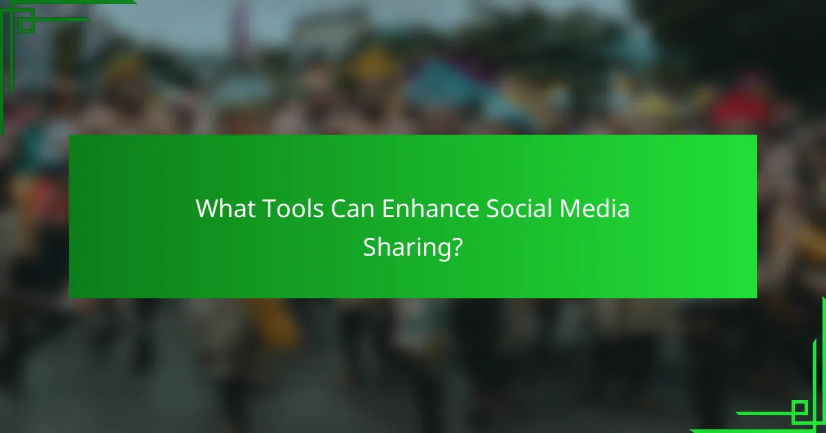 What Tools Can Enhance Social Media Sharing?