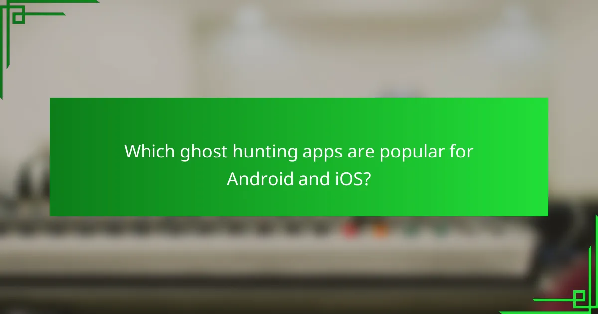 Which ghost hunting apps are popular for Android and iOS?